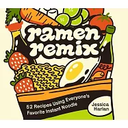 Ramen 101: 50+ Creative Recipes for Snacks, Salads, Desserts, and More Using Your Favorite Instant Noodles