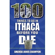 100 Things to Do in Ithaca Before You Die