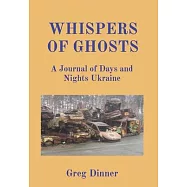 Whispers of Ghosts: A Journal of Days and Nights Ukraine