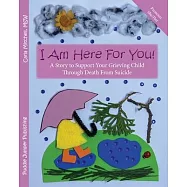 I Am Here For You! A Story To Support Your Grieving Child Through Death From Suicide: (Pronoun of Person Who Died: She