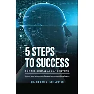 5 Steps to Success for the Digital Age and Beyond: Studies in the Application of Logical-Mathematical Intelligence