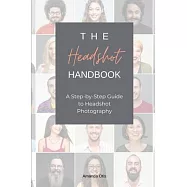 The Headshot Handbook: A Step-by-Step Guide to Headshot Photography