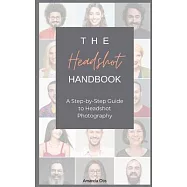 The Headshot Handbook: A Step-by-Step Guide to Headshot Photography