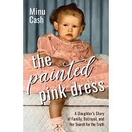 The Painted Pink Dress: A Daughter’s Story of Family, Betrayal, and Her Search for the Truth