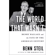 The World That Wasn’t: Henry Wallace and the Fate of the American Century