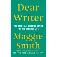 Dear Writer: Pep Talks & Practical Advice for the Creative Life