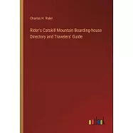 Rider&rsquo;s Catskill Mountain Boarding-house Directory and Travelers&rsquo; Guide