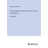 The New Adam and Eve; From "Mosses from an Old Manse": in large print