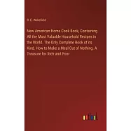 New American Home Cook Book, Containing All the Most Valuable Household Recipes in the World. The Only Complete Book of