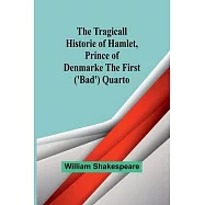 The Tragicall Historie of Hamlet, Prince of Denmarke The First (&rsquo;Bad&rsquo;) Quarto