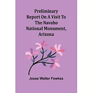 Preliminary report on a visit to the Navaho National Monument, Arizona