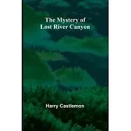 The Mystery of Lost River Canyon