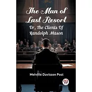 The Man Of Last Resort Or, The Clients Of Randolph Mason