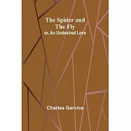 The Spider and the Fly; or, An Undesired Love