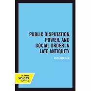 Public Disputation, Power, and Social Order in Late Antiquity: Volume 23
