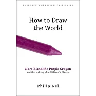 How to Draw the World: Harold and the Purple Crayon and the Making of a Children&rsquo;s Classic