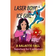 Laser Boy and Ice Girl-A Galactic Call: A Sci-Fi Superhero Adventure