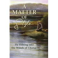 A Matter of Style: Essays on Fly Fishing, Travel, and the Sporting Life from Gray&rsquo;s Sporting Journal
