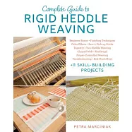 Complete Guide to Rigid Heddle Weaving: Beginner Basics, Finishing Techniques, Color Effects, Pick-Up Sticks, Tapestry