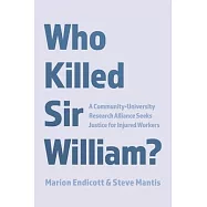 Who Killed Sir William?: A Community-University Research Alliance Seeks Justice for Injured Workers
