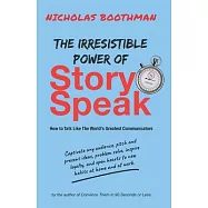 The Irresistible Power of Story Speak: How to Talk Like the World’s Greatest Communicators