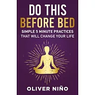 Do This Before Bed: Simple 5 Minute Practices That Will Change Your Life