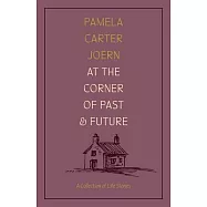At the Corner of Past and Future: A Collection of Life Stories