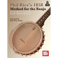 Phil Rice’s 1858 Method for the Banjo: Transcribed in Tablature for the Modern Banjoist