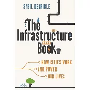 The Infrastructure Book: How Cities Work and Power Our Lives