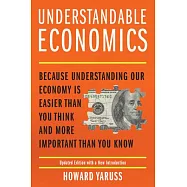 Understandable Economics: Because Understanding Our Economy Is Easier Than You Think and More Important Than You Know