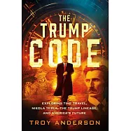 The Trump Code: Exploring Time Travel, Nikola Tesla, and the Trump Lineage