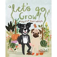 Let&rsquo;s Go Grow!: Fruits and Vegetables