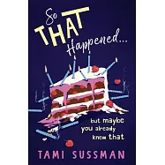 So That Happened . . . But Maybe You Already Knew That