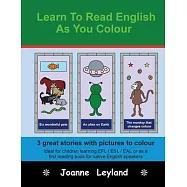 Learn To Read English As You Colour: 3 great stories with pictures to colour - Ideal for children learning EFL / ESL
