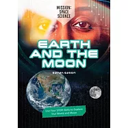 Earth and the Moon: Use Your Stem Skills to Explore Our Earth and Moon