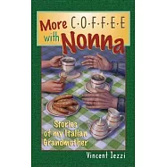 More Coffee with Nonna: Stories of My Italian Grandmother