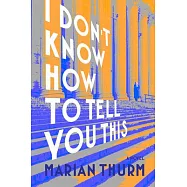 I Don’t Know How to Tell You This