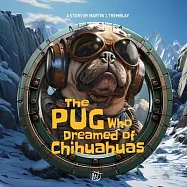 The Pug Who Dreamed of Chihuahuas: A humorous and fantastical children&rsquo;s story about the theme of adoption!