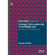 Strategic Crisis Leadership in the Middle East: Covid-19 and Lebanon