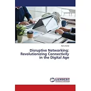 Disruptive Networking: Revolutionizing Connectivity in the Digital Age