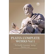 Plato: Complete Works Vol 1 (The Republic, Symposium, Apology, Phaedrus & Laws)