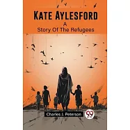Kate Aylesford A Story Of The Refugees