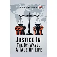 Justice In The By-Ways, A Tale Of Life