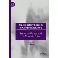 Hallucinatory Realism in Chinese Literature: Essays on Mo Yan and His Novels in China