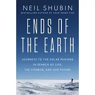 Ends of the Earth: Journeys to the Polar Regions in Search of Life, the Cosmos, and Our Future