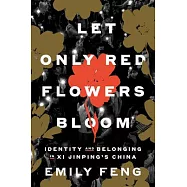 Let Only Red Flowers Bloom: Identity and Belonging in XI Jinping’s China