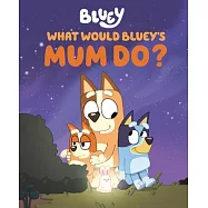 What Would Bluey’s Mum Do?