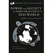 Power and Society in Terry Pratchett&rsquo;s Discworld: Building a Fantasy Civilisation