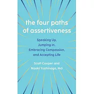 The Four Paths of Assertiveness: Speaking Up, Jumping In, Embracing Compassion, and Accepting Life