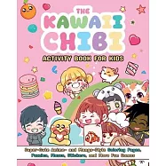 The Kawaii Chibi Activity Book for Kids: Super-Cute Anime- And Manga-Style Coloring Pages, Puzzles, Mazes, Stickers